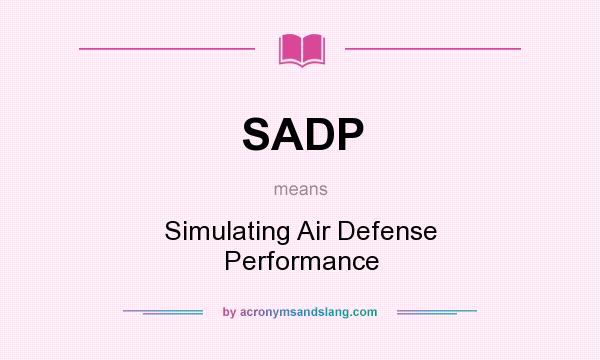 What does SADP mean? It stands for Simulating Air Defense Performance