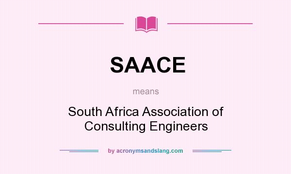 What does SAACE mean? It stands for South Africa Association of Consulting Engineers