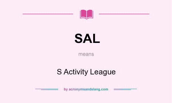 What does SAL mean? It stands for S Activity League