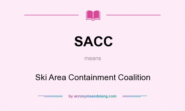 What does SACC mean? It stands for Ski Area Containment Coalition