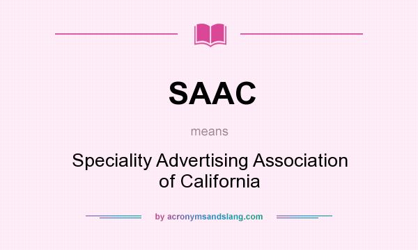 What does SAAC mean? It stands for Speciality Advertising Association of California