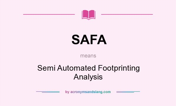 What does SAFA mean? It stands for Semi Automated Footprinting Analysis