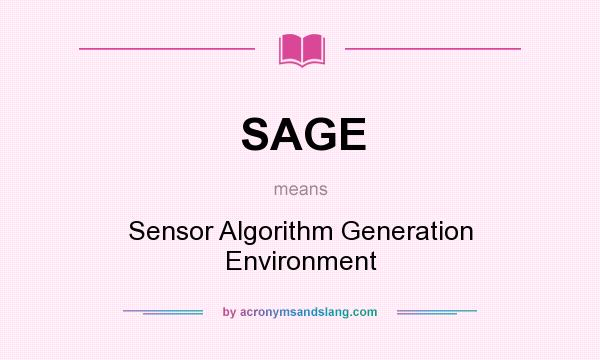 What does SAGE mean? It stands for Sensor Algorithm Generation Environment