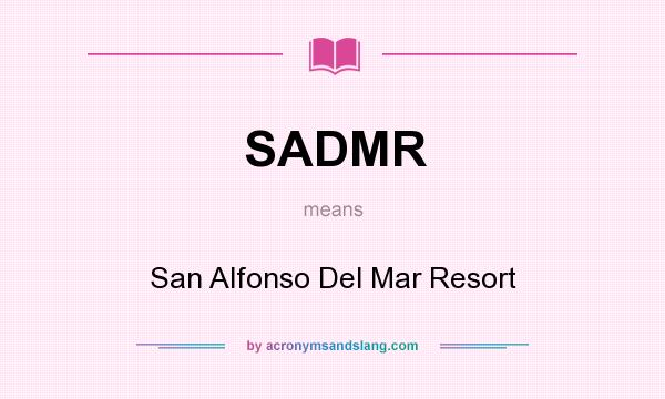 What does SADMR mean? It stands for San Alfonso Del Mar Resort