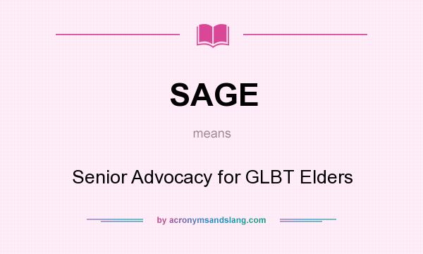 What does SAGE mean? It stands for Senior Advocacy for GLBT Elders