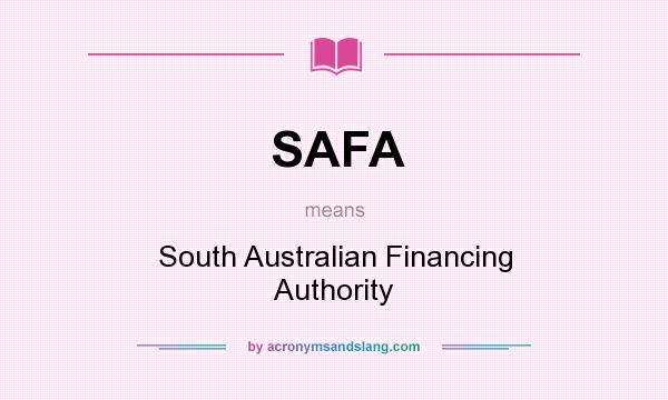 What does SAFA mean? It stands for South Australian Financing Authority