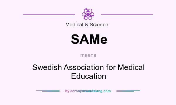 What does SAMe mean? It stands for Swedish Association for Medical Education