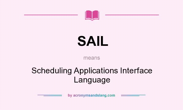 What does SAIL mean? It stands for Scheduling Applications Interface Language