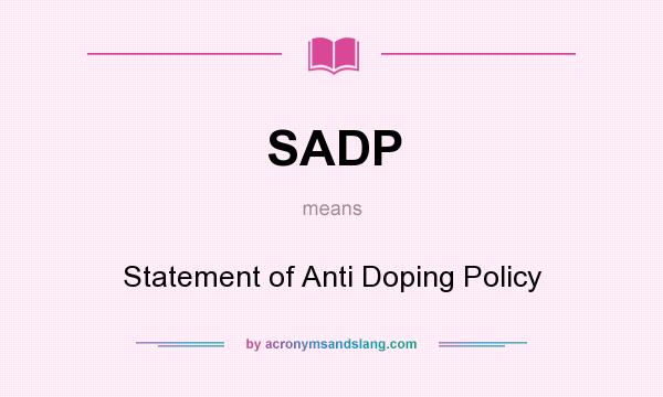 What does SADP mean? It stands for Statement of Anti Doping Policy