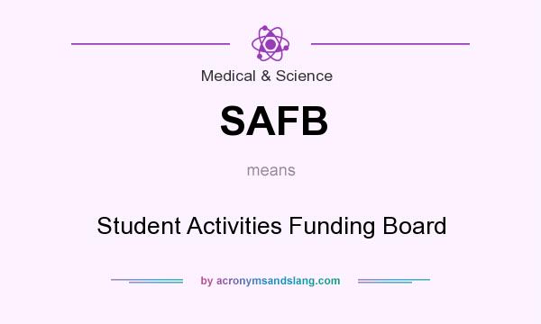 What does SAFB mean? It stands for Student Activities Funding Board