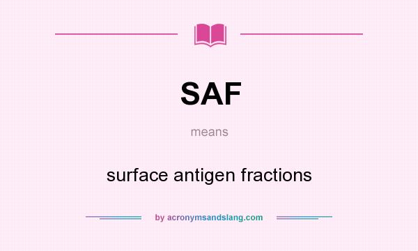 What does SAF mean? It stands for surface antigen fractions