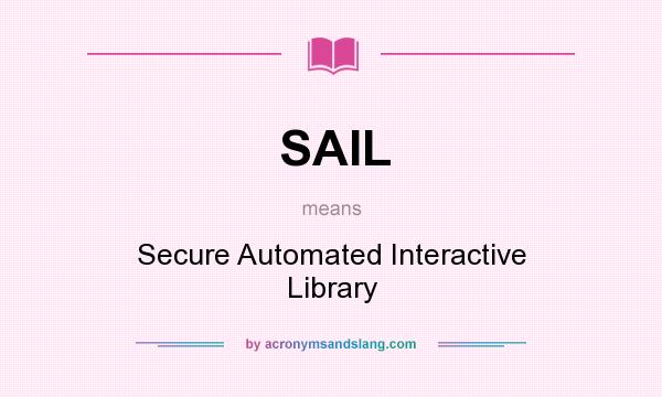 What does SAIL mean? It stands for Secure Automated Interactive Library