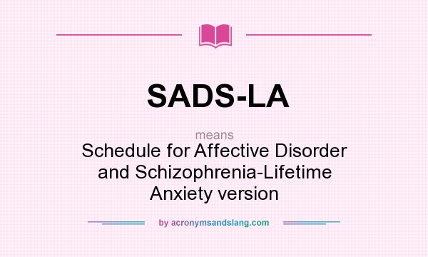 What does SADS-LA mean? It stands for Schedule for Affective Disorder and Schizophrenia-Lifetime Anxiety version