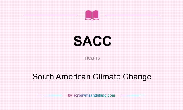 What does SACC mean? It stands for South American Climate Change