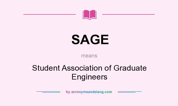 What does SAGE mean? It stands for Student Association of Graduate Engineers