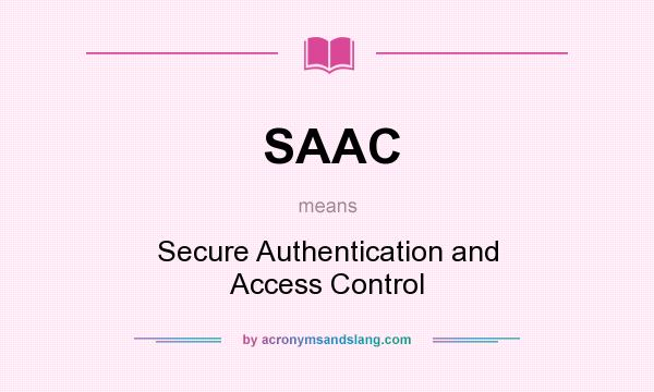 What does SAAC mean? It stands for Secure Authentication and Access Control