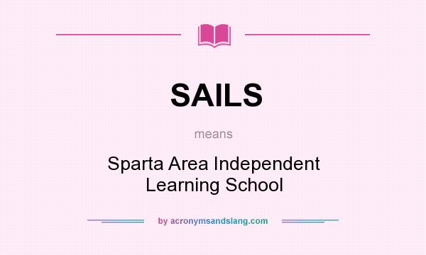 What does SAILS mean? It stands for Sparta Area Independent Learning School