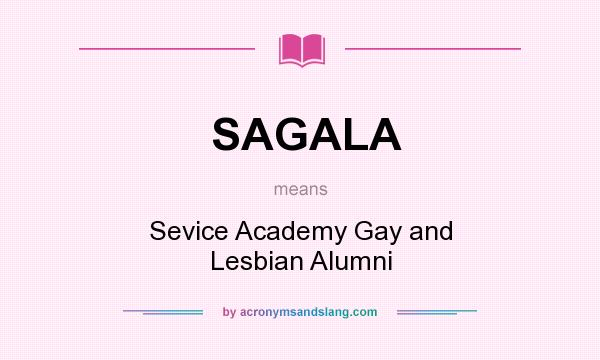 What does SAGALA mean? It stands for Sevice Academy Gay and Lesbian Alumni