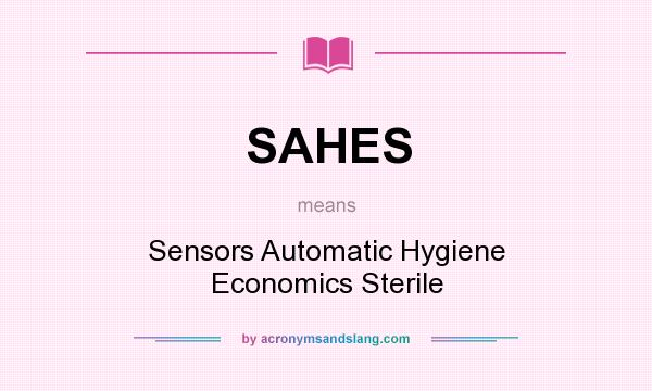 What does SAHES mean? It stands for Sensors Automatic Hygiene Economics Sterile