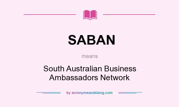 What does SABAN mean? It stands for South Australian Business Ambassadors Network