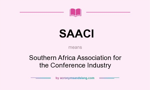 What does SAACI mean? It stands for Southern Africa Association for the Conference Industry