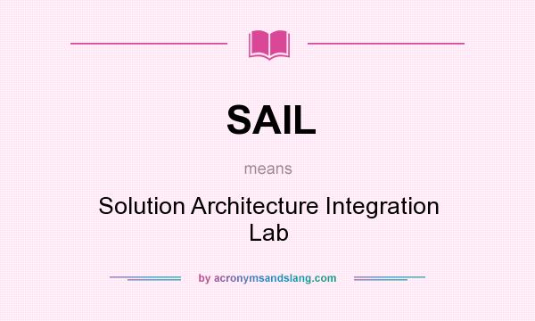 What does SAIL mean? It stands for Solution Architecture Integration Lab