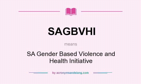 What does SAGBVHI mean? It stands for SA Gender Based Violence and Health Initiative