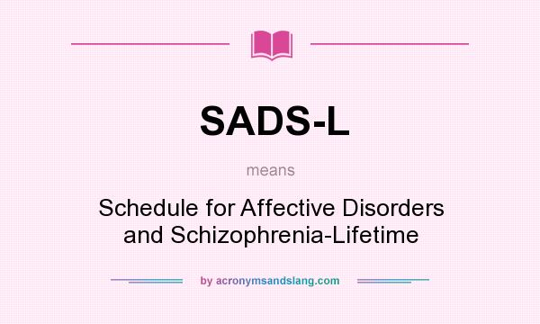 What does SADS-L mean? It stands for Schedule for Affective Disorders and Schizophrenia-Lifetime