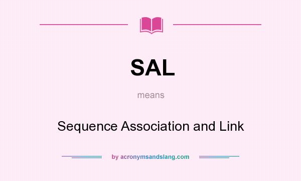 What does SAL mean? It stands for Sequence Association and Link