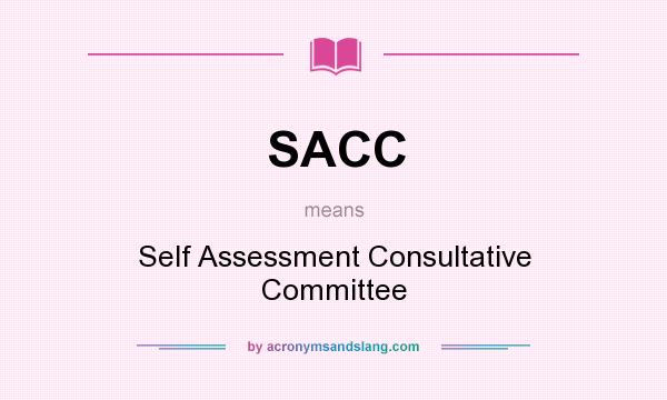 What does SACC mean? It stands for Self Assessment Consultative Committee