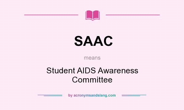 What does SAAC mean? It stands for Student AIDS Awareness Committee