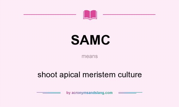 What does SAMC mean? It stands for shoot apical meristem culture
