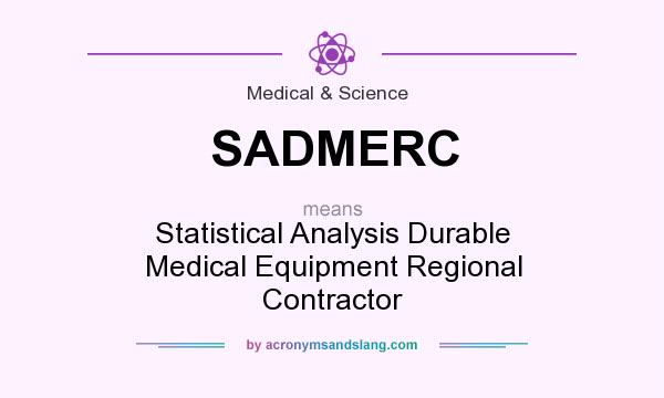 What does SADMERC mean? It stands for Statistical Analysis Durable Medical Equipment Regional Contractor