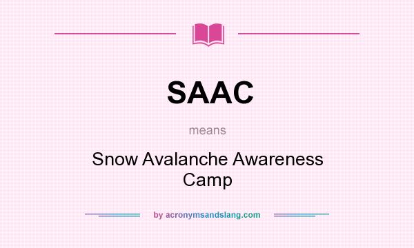 What does SAAC mean? It stands for Snow Avalanche Awareness Camp