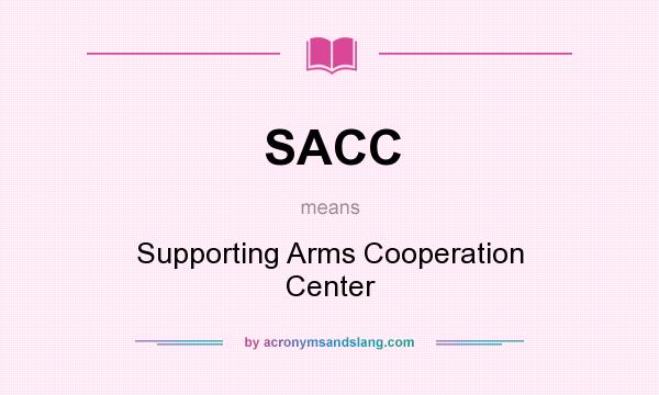 What does SACC mean? It stands for Supporting Arms Cooperation Center