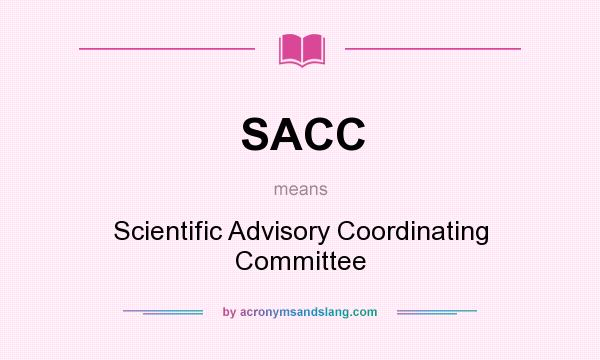 What does SACC mean? It stands for Scientific Advisory Coordinating Committee