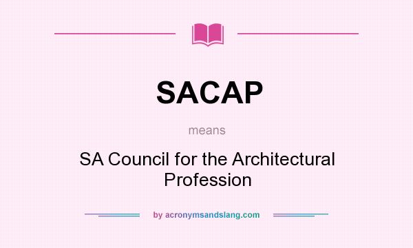 What does SACAP mean? It stands for SA Council for the Architectural Profession