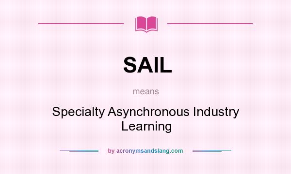 What does SAIL mean? It stands for Specialty Asynchronous Industry Learning