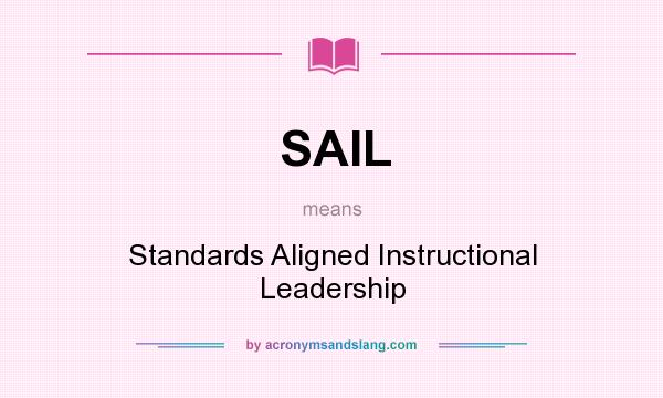 What does SAIL mean? It stands for Standards Aligned Instructional Leadership