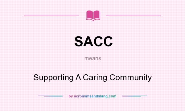 What does SACC mean? It stands for Supporting A Caring Community