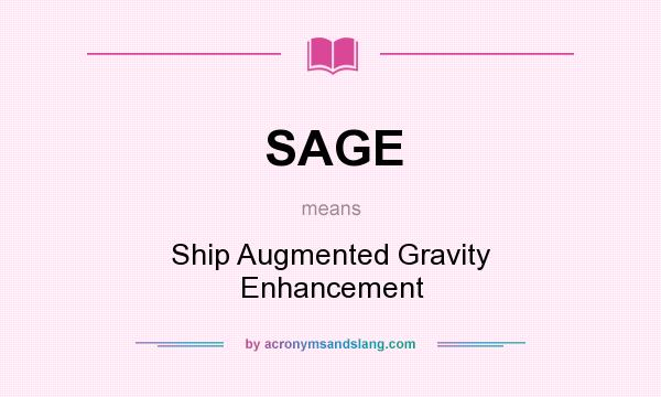 What does SAGE mean? It stands for Ship Augmented Gravity Enhancement