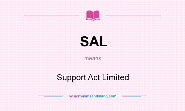 What does SAL mean? It stands for Support Act Limited