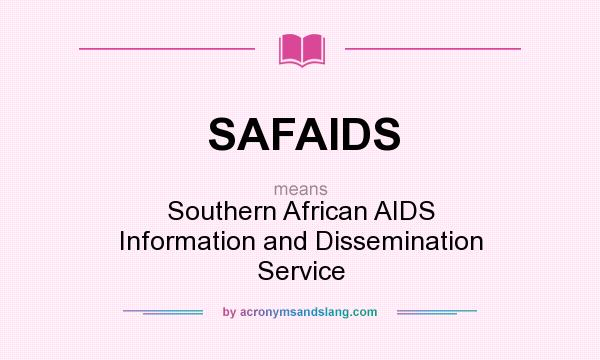 What does SAFAIDS mean? It stands for Southern African AIDS Information and Dissemination Service