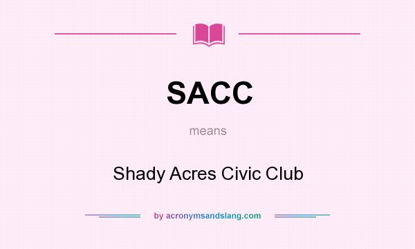 What does SACC mean? It stands for Shady Acres Civic Club