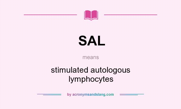 What does SAL mean? It stands for stimulated autologous lymphocytes