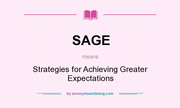 What does SAGE mean? It stands for Strategies for Achieving Greater Expectations