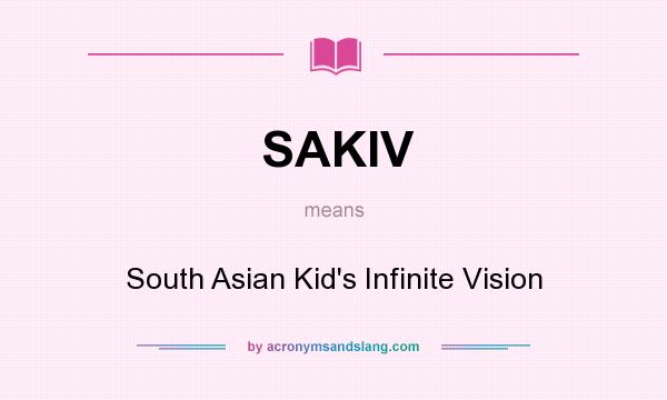 What does SAKIV mean? It stands for South Asian Kid`s Infinite Vision