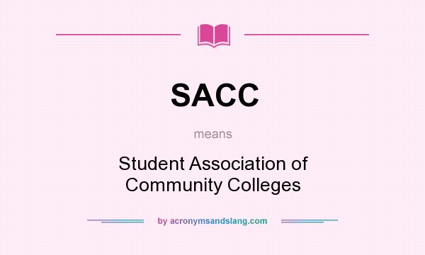 What does SACC mean? It stands for Student Association of Community Colleges