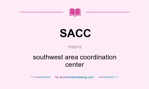What does SACC mean? It stands for southwest area coordination center