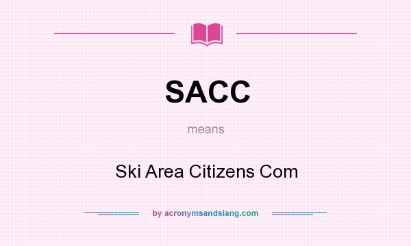 What does SACC mean? It stands for Ski Area Citizens Com